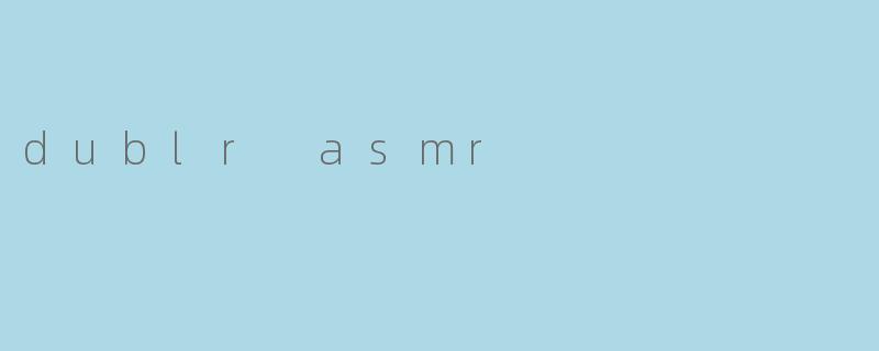 dublr asmr